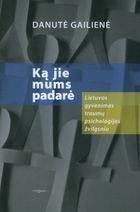 Tauta nr. 1: KĄ JIE MUMS PADARĖ. LIETUVOS GYVENIMAS TRAUMŲ PSICHOLOGIJOS ŽVILGSNIU