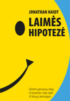 KNYGA MORALEI STIPRINTI: LAIMĖS HIPOTEZĖ. DEŠIMT GERIAUSIŲ IDĖJŲ IŠ PRAEITIES, KAIP TAPTI IŠ TIKRŲJŲ LAIMINGAM