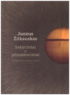 Recenzija. JUOZUS ŽITKAUSKAS - Sakyciniai ir pilniavociniai. Ailėraščiai dzūkų tarmi
