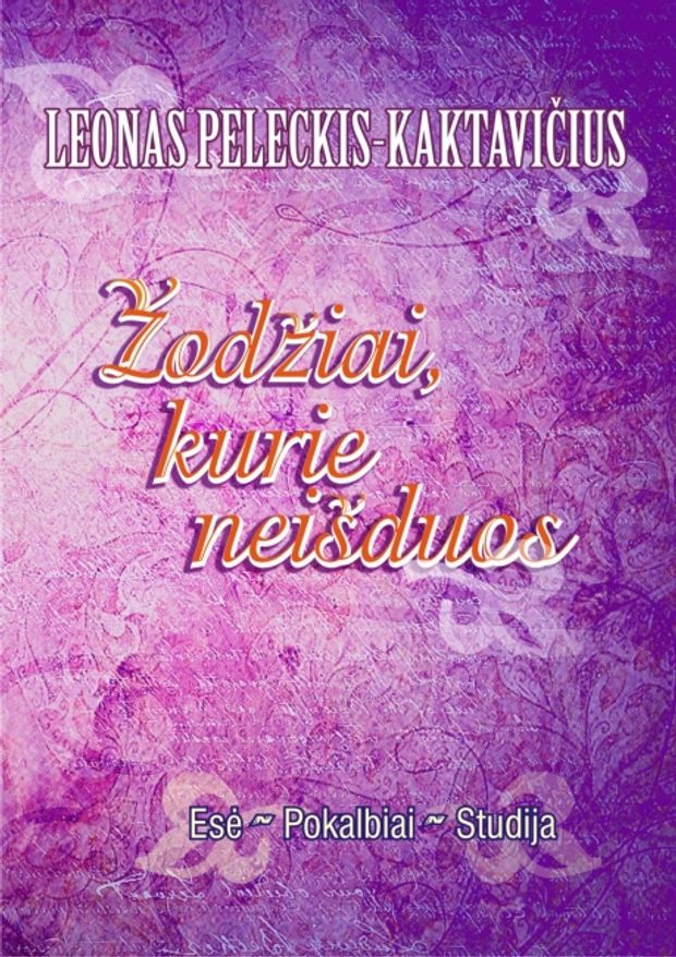 IŠTIKIMYBĖ ŽODŽIUI: ŽODŽIAI, KURIE NEIŠDUOS. ESĖ, POKALBIAI, STUDIJA. GYVENIMAS, LIKIMAS, KŪRYBA