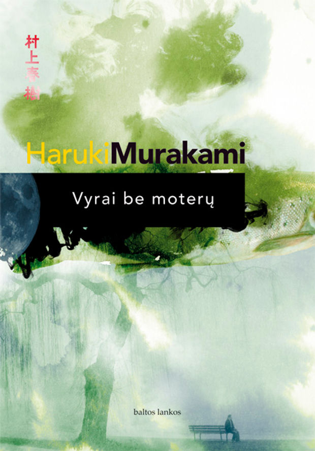 Haruki Murakami. Vyrai be moterų. Baltų lankų leidyba, 2015