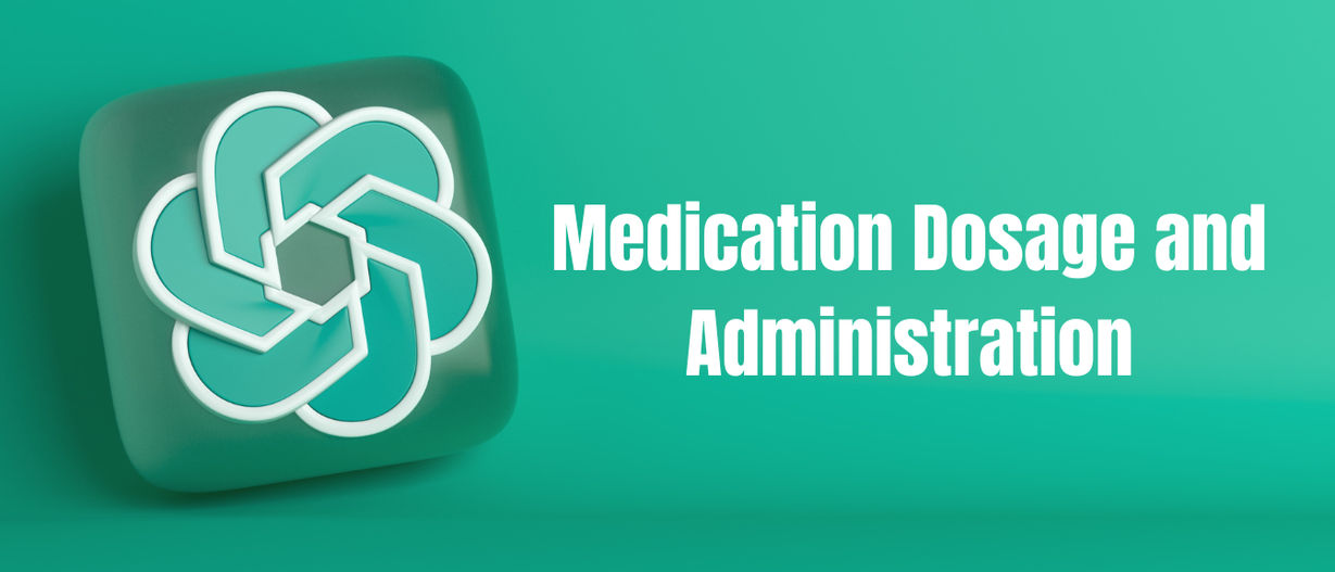 Medication Dosage and Administration (Customizable for different drugs) S