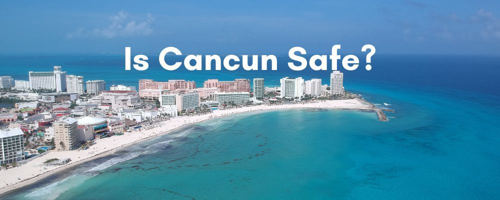 is Cancun Safe?