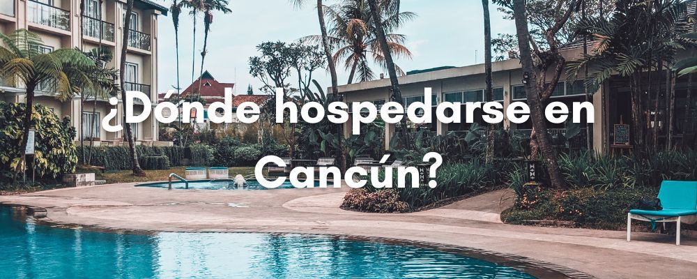 ¿Donde hospedarse en Cancun?