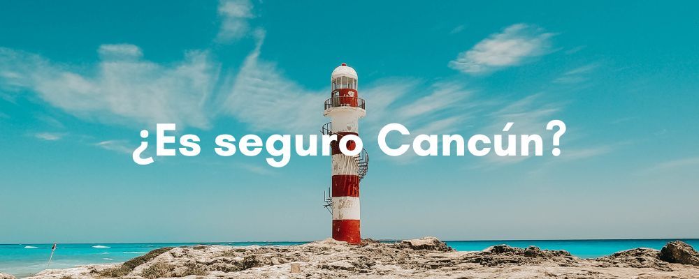 ¿Es Cancún seguro?