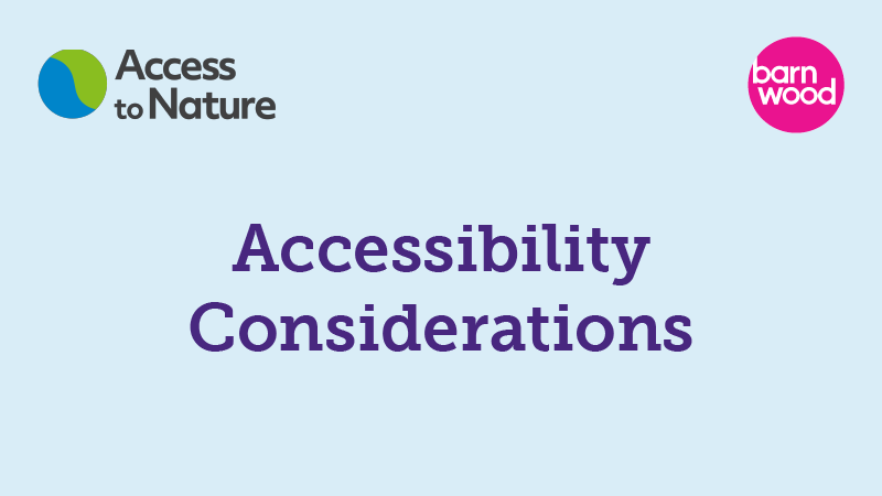 A thumbnail with the title 'Accessibility Considerations' overlaid onto a pale blue background, with both Barnwood Trust and Access to Nature logos in the top corners.