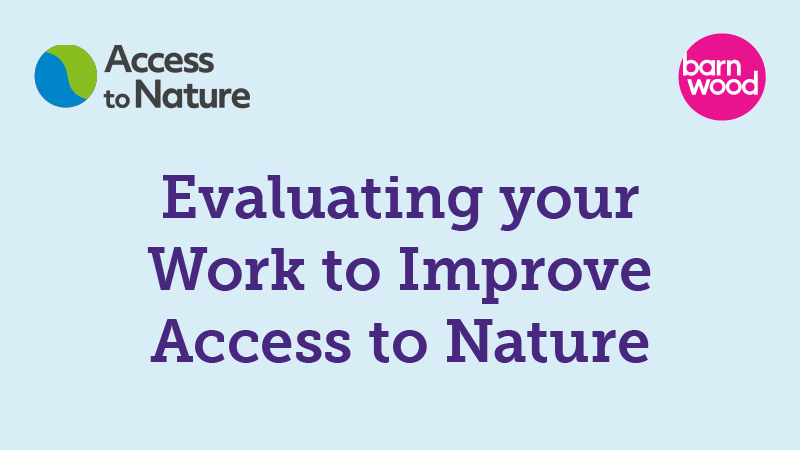 A thumbnail with the title 'Evaluating your work to improve access to nature' overlaid onto a pale blue background, with both Barnwood Trust and Access to Nature logos in the top corners.