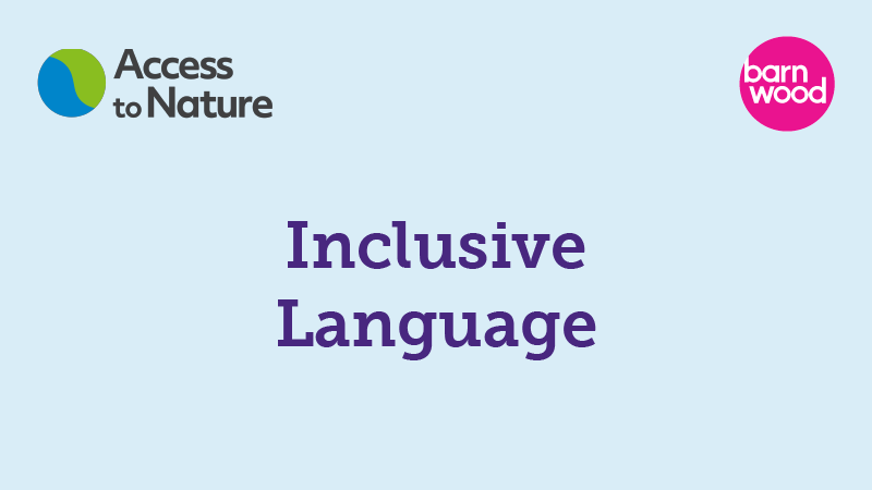 A thumbnail with the title 'Inclusive Language' overlaid onto a pale blue background, with both Barnwood Trust and Access to Nature logos in the top corners.