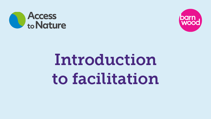 A thumbnail with the title 'Introduction to facilitation' overlaid onto a pale blue background, with both Barnwood Trust and Access to Nature logos in the top corners.