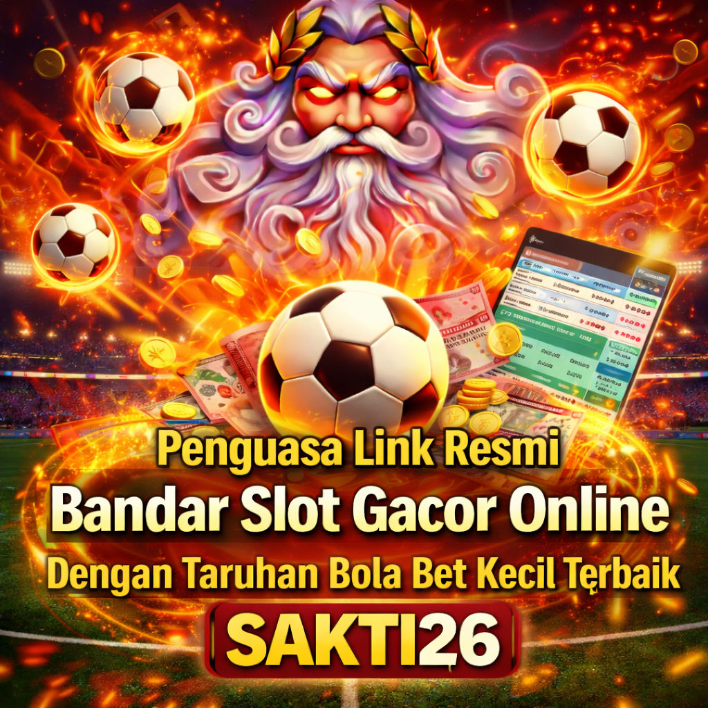 SAKTI26 🔥 Penguasa Link Resmi Bandar Slot Gacor Online Dengan Taruhan Bola Bet Kecil Terbaik
