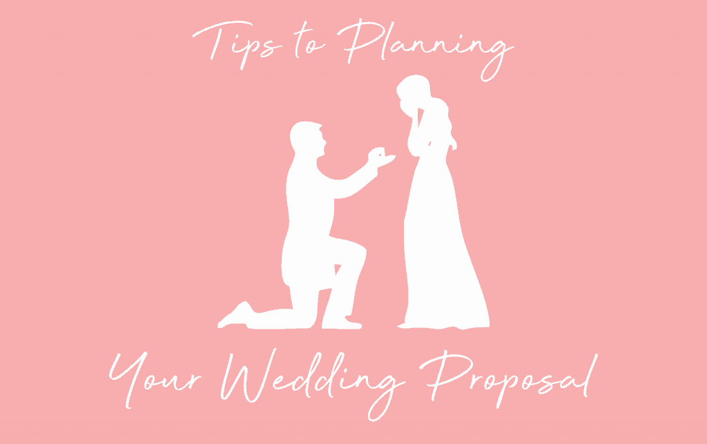 Tips to Planning Your Wedding Proposal 