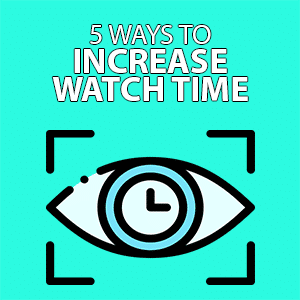 5 Ways To Increase Watch Time Without Publishing More Youtube Videos