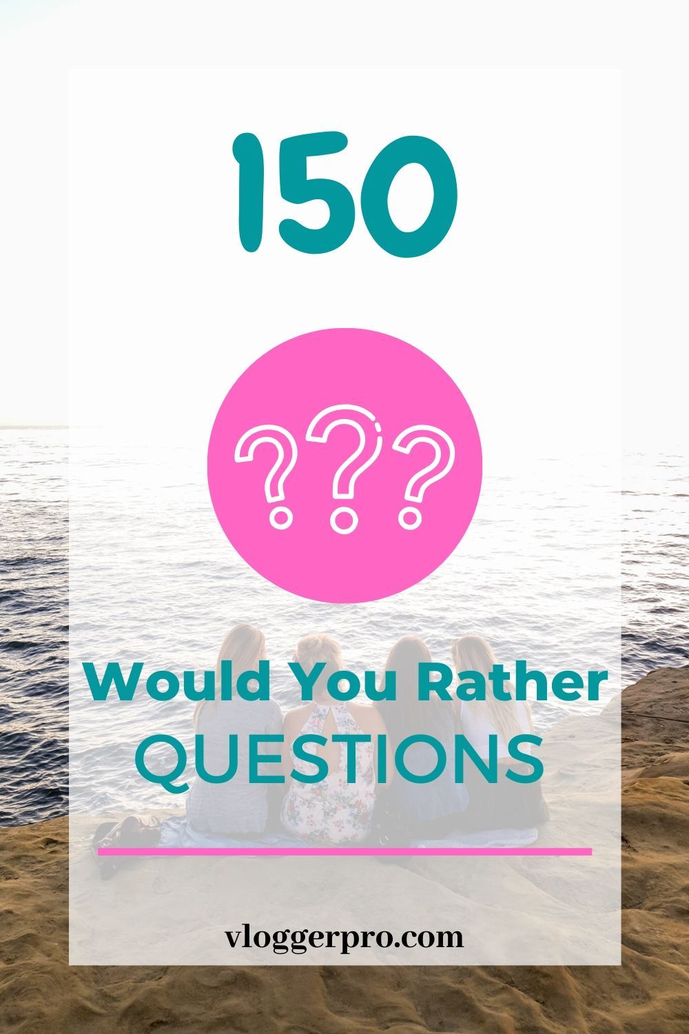 150 Would You Rather Questions VloggerPro