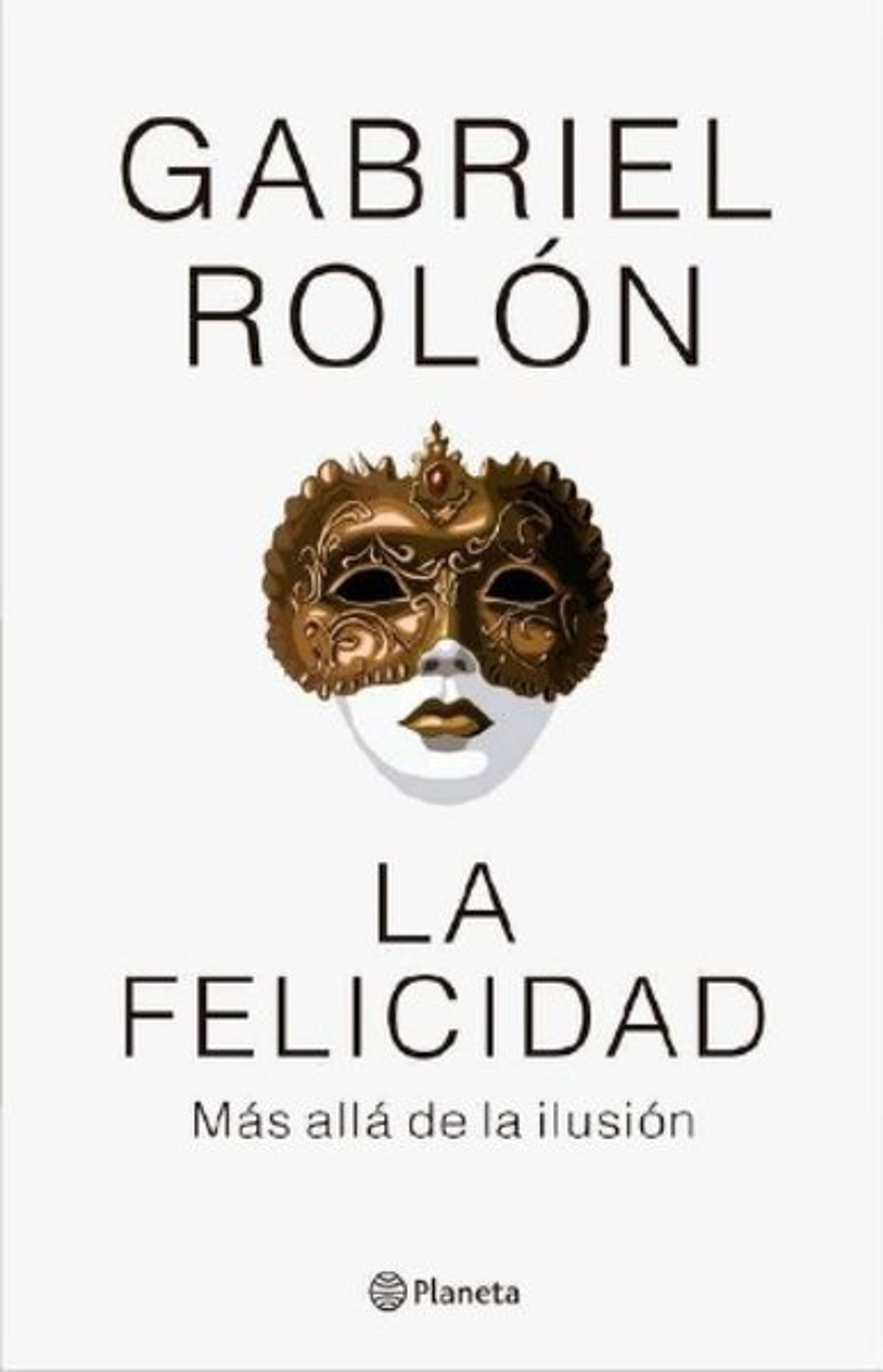 LA FELICIDAD. MAS ALLA DE LA ILUSION