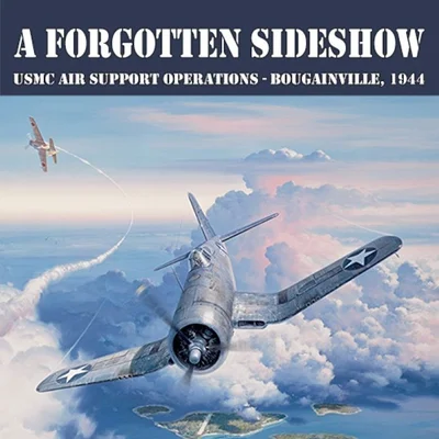 A Forgotten Sideshow: USMC Air Support Operations – Bougainville, 1944