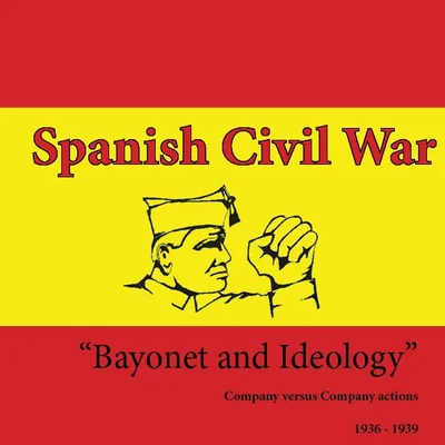 Bayonet & Ideology: Spanish Civil War (1936 – 1939) Battle Rules for 15mm Figures and Models