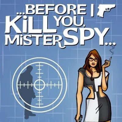 Before I Kill You, Mister Spy...