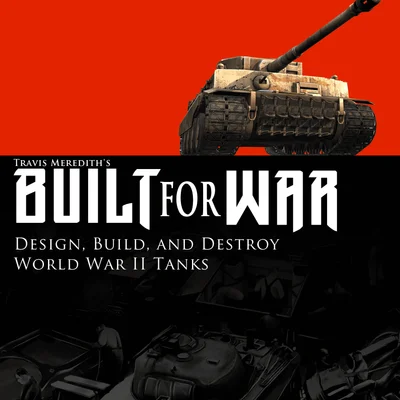 Built for War: Design, Build, and Destroy World War II Tanks