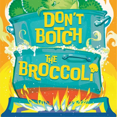 Don't Botch the Broccoli