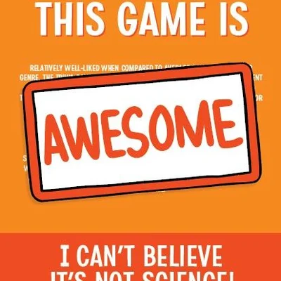 Everyone Else Thinks This Game Is Awesome: I Can't Believe It's Not Science