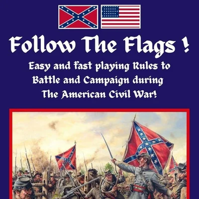 Follow The Flags! Easy and fast playing Rules to Battle and Campaign during the The American Civil War!