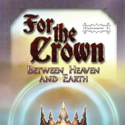 For the Crown (Second Edition): Expansion #3 – Between Heaven and Earth