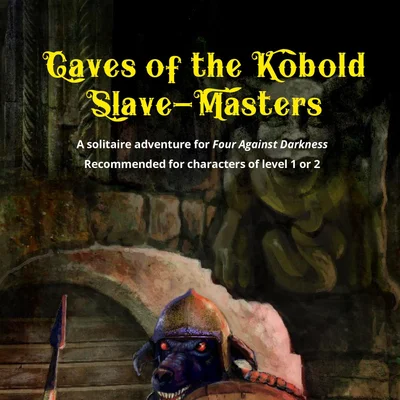 Four Against Darkness: Caves of the Kobold Slave-Masters