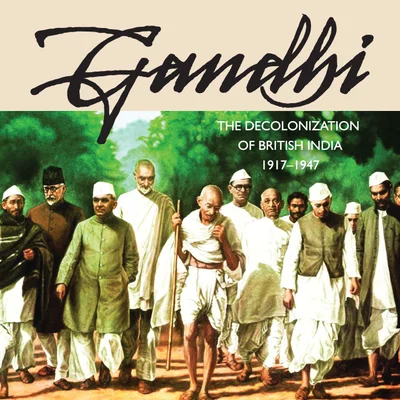 Gandhi: The Decolonization of British India, 1917 – 1947