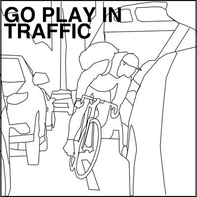 Go Play In Traffic