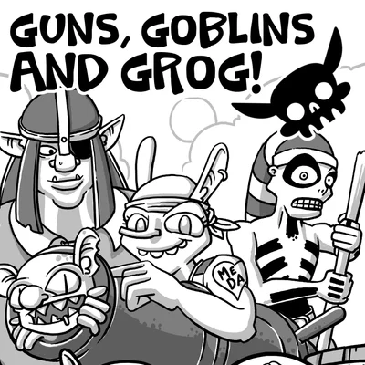 Goblins, Guns and Grog!