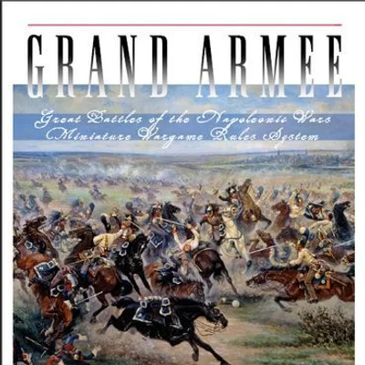 Grand Armee: Great Battles of the Napoleonic Wars Miniature Wargame Rules System