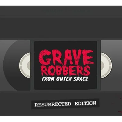Grave Robbers from Outer Space Resurrected Edition