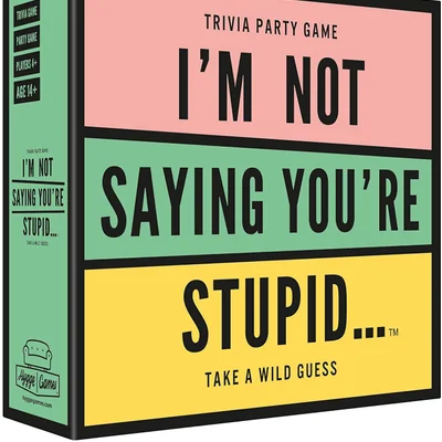 I'm Not Saying You're Stupid...