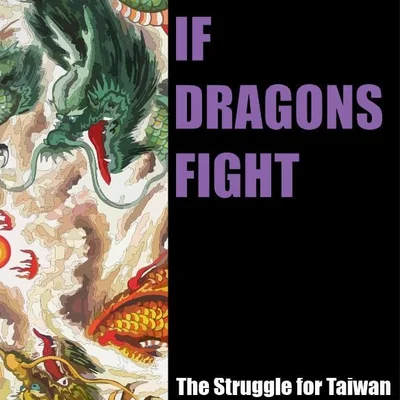If Dragons Fight: The Struggle for Taiwan
