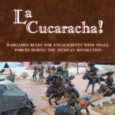 La Cucaracha!: Wargames rules for engagements with small forces during the Mexican Revolution