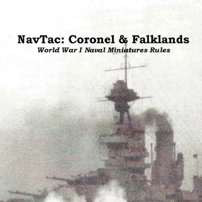 NavTac: Coronel & Falklands – World War I Naval Miniatures Rules: Tactical Naval Combat in the Great War