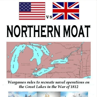 Northern Moat: Wargames Rules to Recreate Naval Warfare on the Great Lakes in the War of 1812