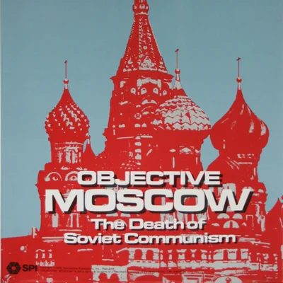 Objective Moscow: The Death of Soviet Communism