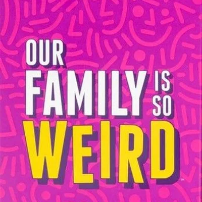 Our Family Is So Weird
