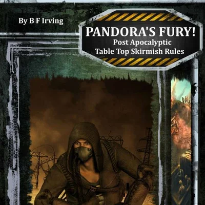 Pandora's Fury!: Post Apocalyptic Table Top Skirmish Rules