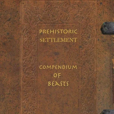Prehistoric Settlement: Compendium of Beasts