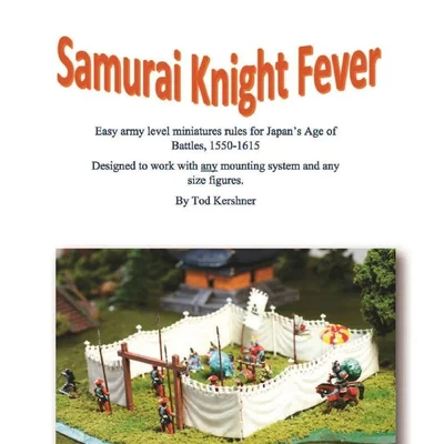 Samurai Knight Fever: Easy Army Level Miniatures Rules for Japan's Age of Battles, 1550-1615
