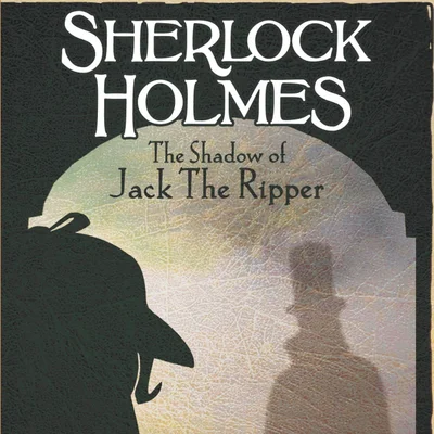 Sherlock Holmes: The Shadow of Jack the Ripper
