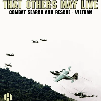 That Others May Live: Combat Search and Rescue – Vietnam