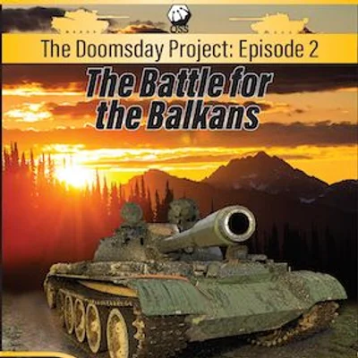 The Doomsday Project: Episode 2 – The Battle for the Balkans