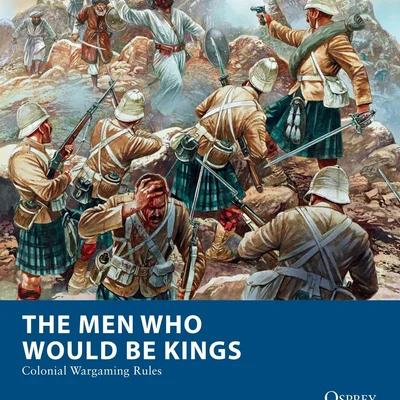 The Men Who Would Be Kings: Colonial Wargaming Rules