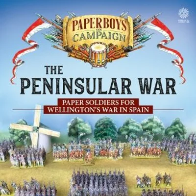 The Peninsular War: Paper Soldiers for Wellington's War in Spain