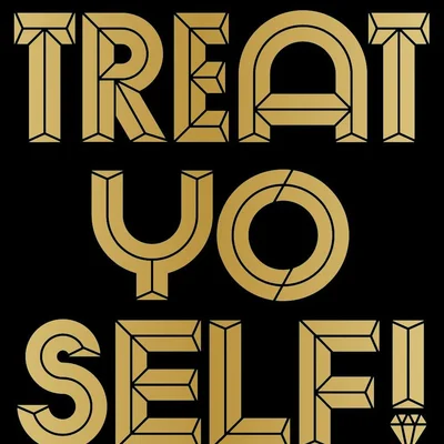 Treat Yo Self!