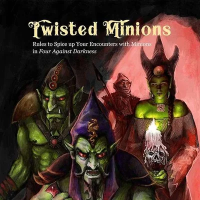 Twisted Minions: Rules to Spice up Your Encounters with Minions in Four Against Darkness