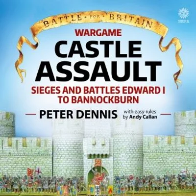 Wargame Castle Assault: Sieges and Battles Edward I to Bannockburn